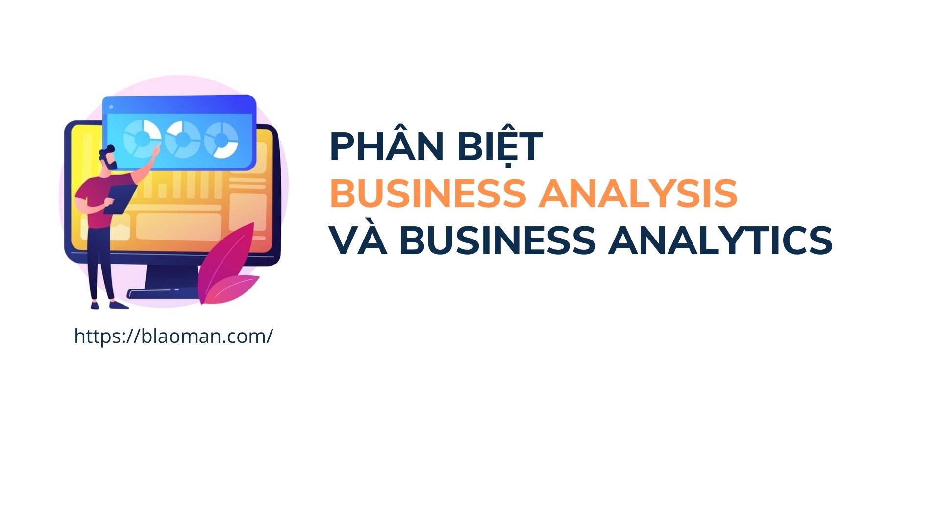 Phân Biệt Business Analysis Và Business Analytics